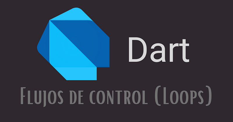 Dart — Flujos de control (Loops)