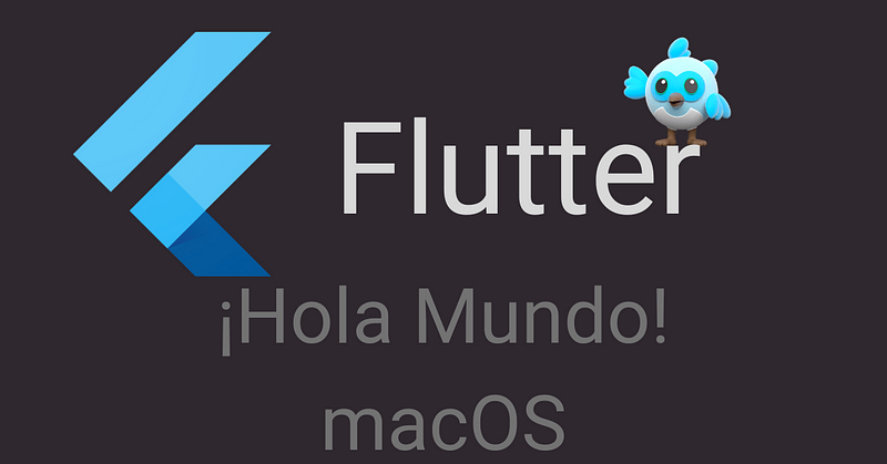 Flutter — !Hola Mundo! (macOS)